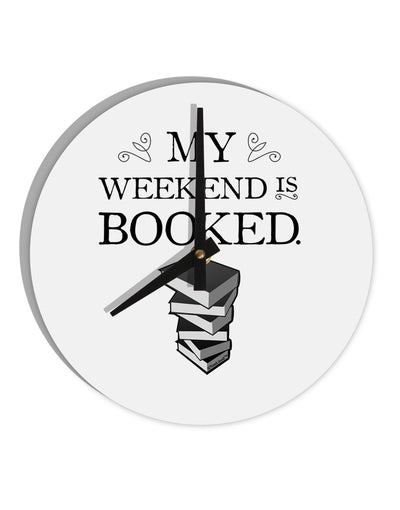 My Weekend Is Booked 10 InchRound Wall Clock-Wall Clock-TooLoud-White-Davson Sales