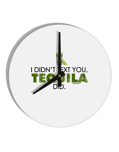 I Didn't Text You - Tequila 10 InchRound Wall Clock-Wall Clock-TooLoud-White-Davson Sales