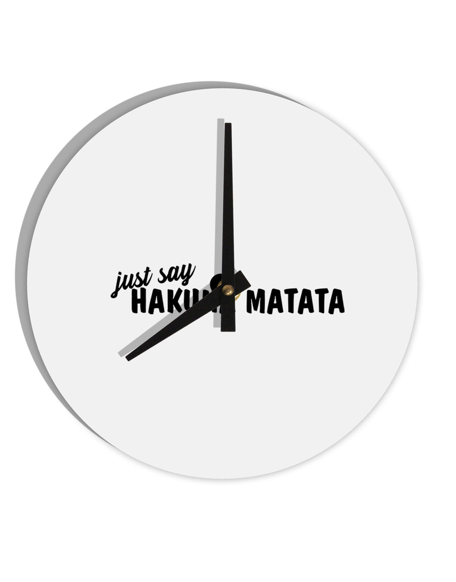 TooLoud Just Say Hakuna Matata 10 Inch Round Wall Clock-Wall Clock-TooLoud-Davson Sales