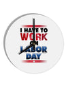 Work On Labor Day 10 InchRound Wall Clock-Wall Clock-TooLoud-White-Davson Sales