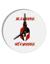 Be a Warrior Not a Worrier 10 InchRound Wall Clock by TooLoud-Wall Clock-TooLoud-White-Davson Sales