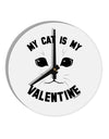 My Cat is my Valentine 10 InchRound Wall Clock by TooLoud-Wall Clock-TooLoud-White-Davson Sales
