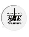 Nevertheless She Persisted Women's Rights 10 InchRound Wall Clock by TooLoud-Wall Clock-TooLoud-White-Davson Sales