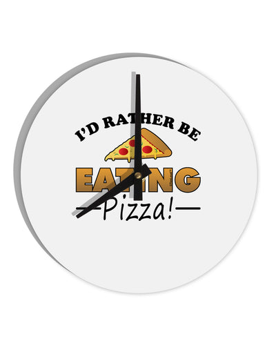 I'd Rather - Pizza 10 InchRound Wall Clock-Wall Clock-TooLoud-White-Davson Sales