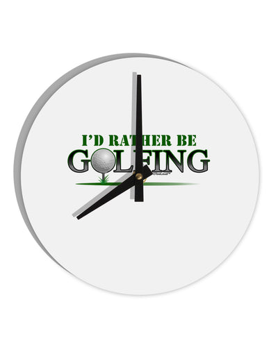 I'd Rather Be Golfing 10 InchRound Wall Clock-Wall Clock-TooLoud-White-Davson Sales