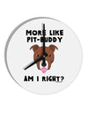 More Like Pit Buddy 10 InchRound Wall Clock by TooLoud-Wall Clock-TooLoud-White-Davson Sales