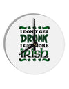 I Don't Get Drunk - Irish 10 InchRound Wall Clock-Wall Clock-TooLoud-White-Davson Sales