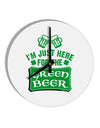 Just Here For The Green Beer 10 InchRound Wall Clock-Wall Clock-TooLoud-White-Davson Sales