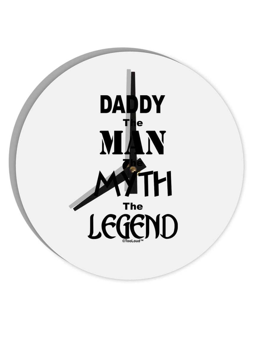 Daddy The Man The Myth The Legend 10 InchRound Wall Clock by TooLoud-Wall Clock-TooLoud-White-Davson Sales