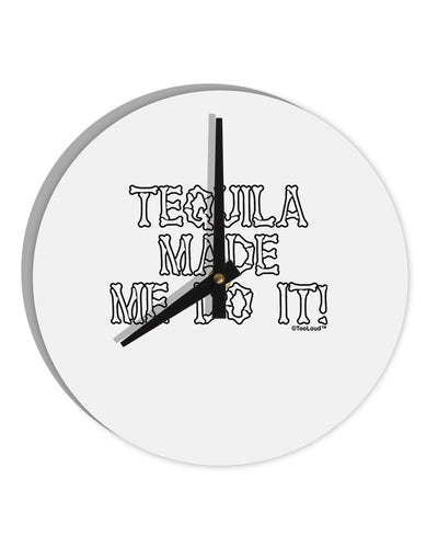 Tequila Made Me Do It - Bone Text 10 InchRound Wall Clock by TooLoud-Wall Clock-TooLoud-White-Davson Sales