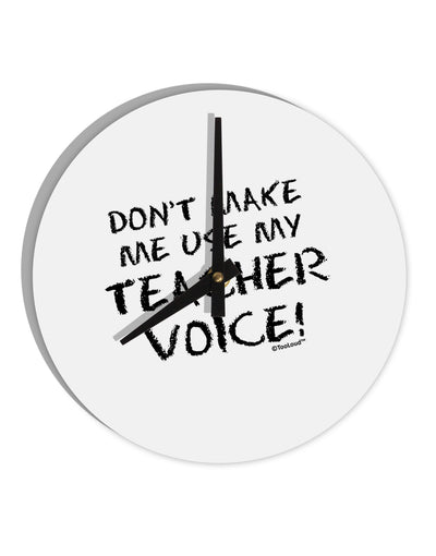 Don't Make Me Use My Teacher Voice 10 InchRound Wall Clock-Wall Clock-TooLoud-White-Davson Sales