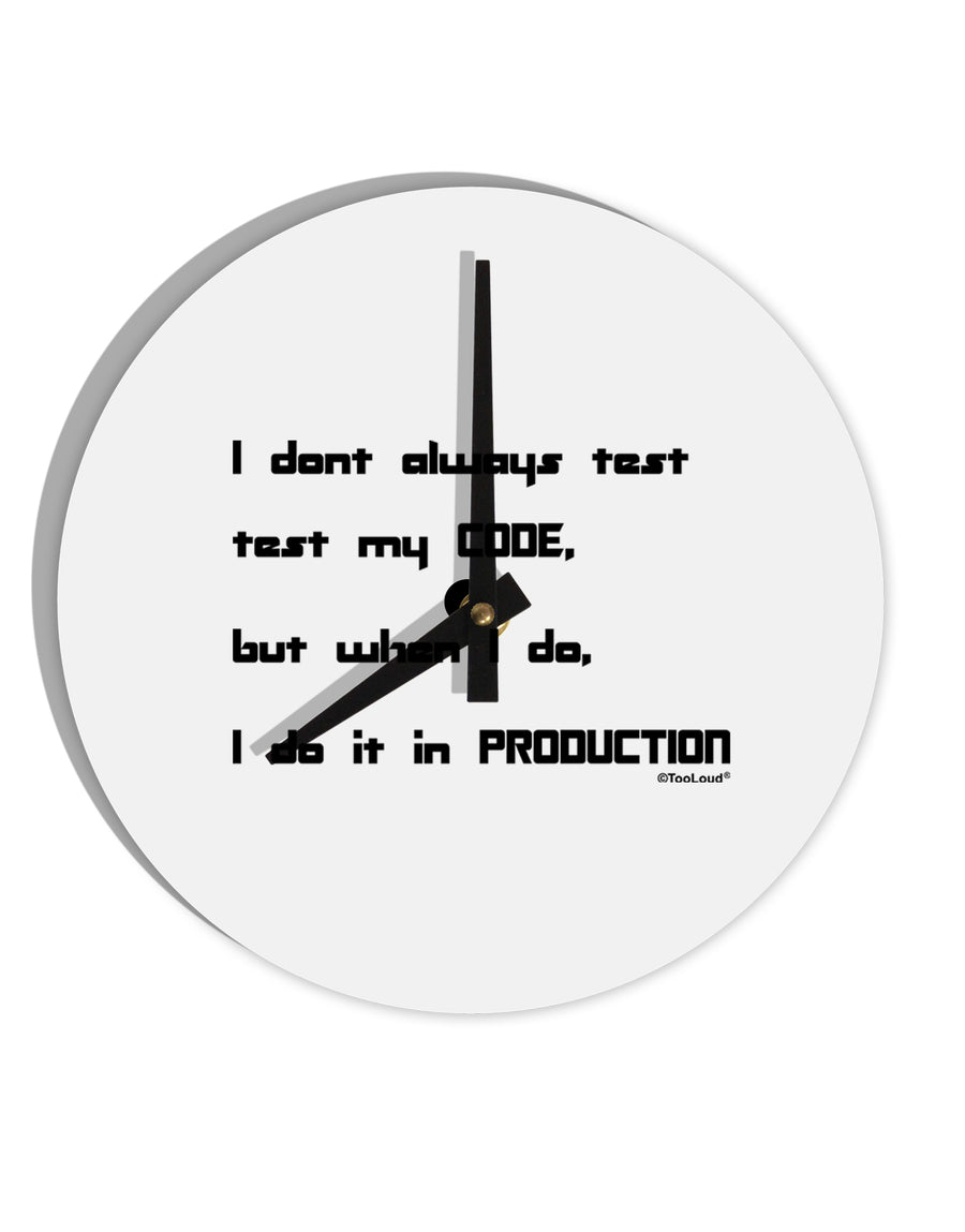 I Don't Always Test My Code Funny Quote 10 InchRound Wall Clock by TooLoud-Wall Clock-TooLoud-White-Davson Sales