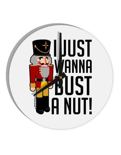 I Just Wanna Bust A Nut Nutcracker 10 InchRound Wall Clock by TooLoud-Wall Clock-TooLoud-White-Davson Sales