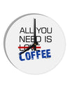 All You Need Is Coffee 10 InchRound Wall Clock-Wall Clock-TooLoud-White-Davson Sales