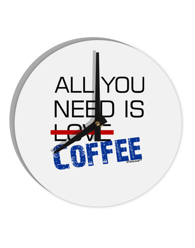 All You Need Is Coffee 10 InchRound Wall Clock-Wall Clock-TooLoud-White-Davson Sales