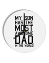 My Son Has the Most Awesome Dad in the World 10 InchRound Wall Clock-Wall Clock-TooLoud-White-Davson Sales