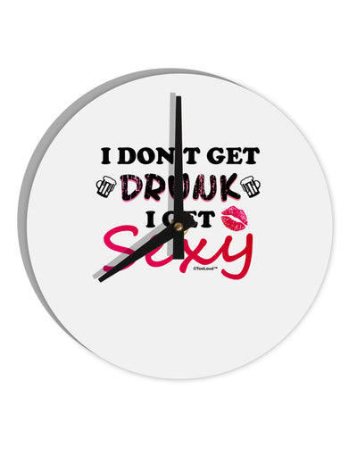 I Don't Get Drunk - Sexy 10 InchRound Wall Clock-Wall Clock-TooLoud-White-Davson Sales