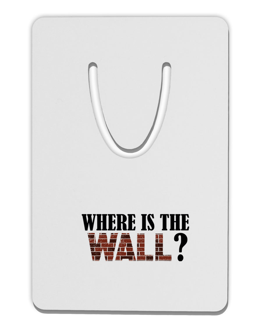 Where Is The Wall Aluminum Paper Clip Bookmark by TooLoud-TooLoud-White-Davson Sales