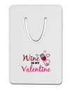 Wine Is My Valentine Aluminum Paper Clip Bookmark-Bookmark-TooLoud-White-Davson Sales