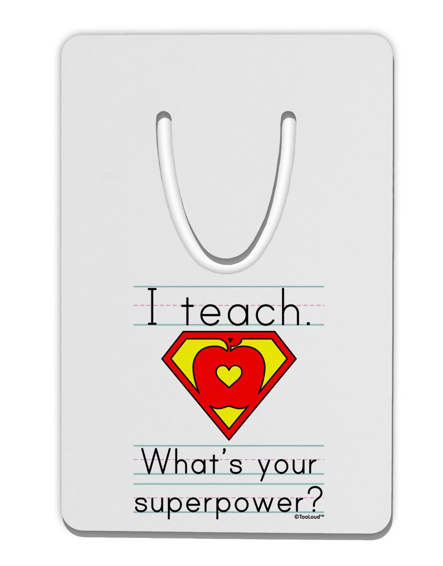 I Teach - What's Your Superpower Aluminum Paper Clip Bookmark-Bookmark-TooLoud-White-Davson Sales