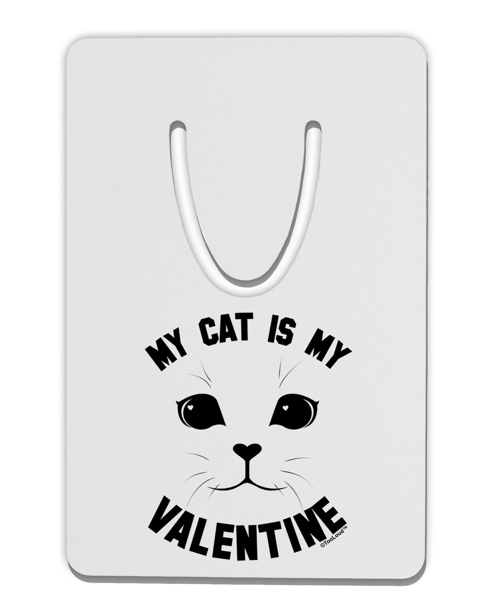 My Cat is my Valentine Aluminum Paper Clip Bookmark by TooLoud-TooLoud-White-Davson Sales