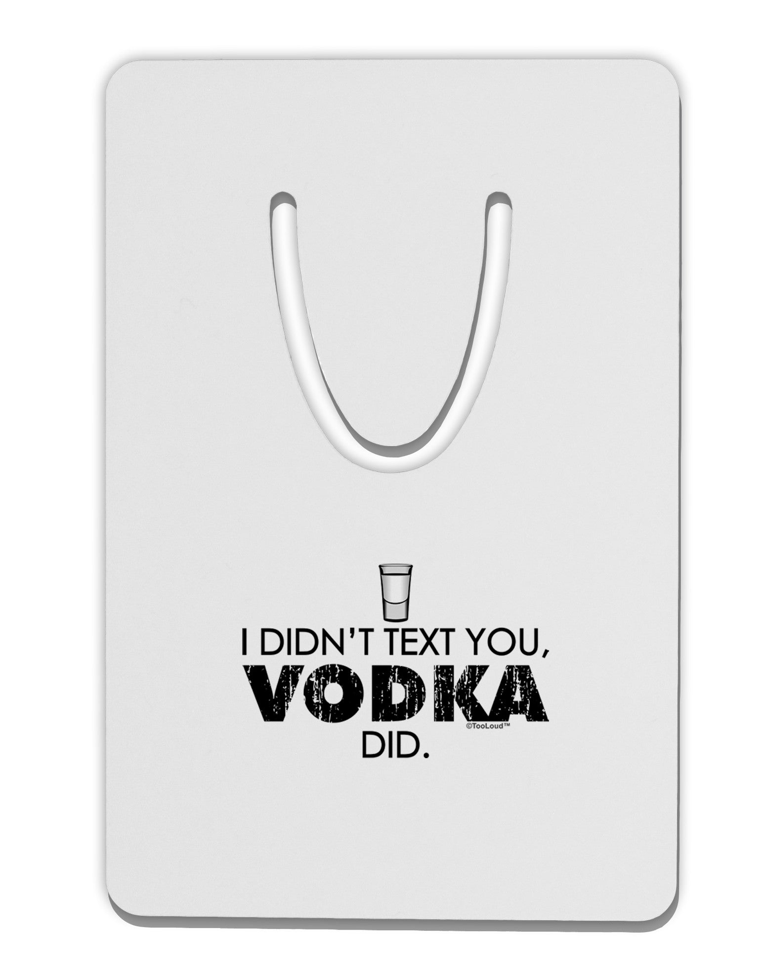 I Didn't Text You - Vodka Aluminum Paper Clip Bookmark-Bookmark-TooLoud-White-Davson Sales