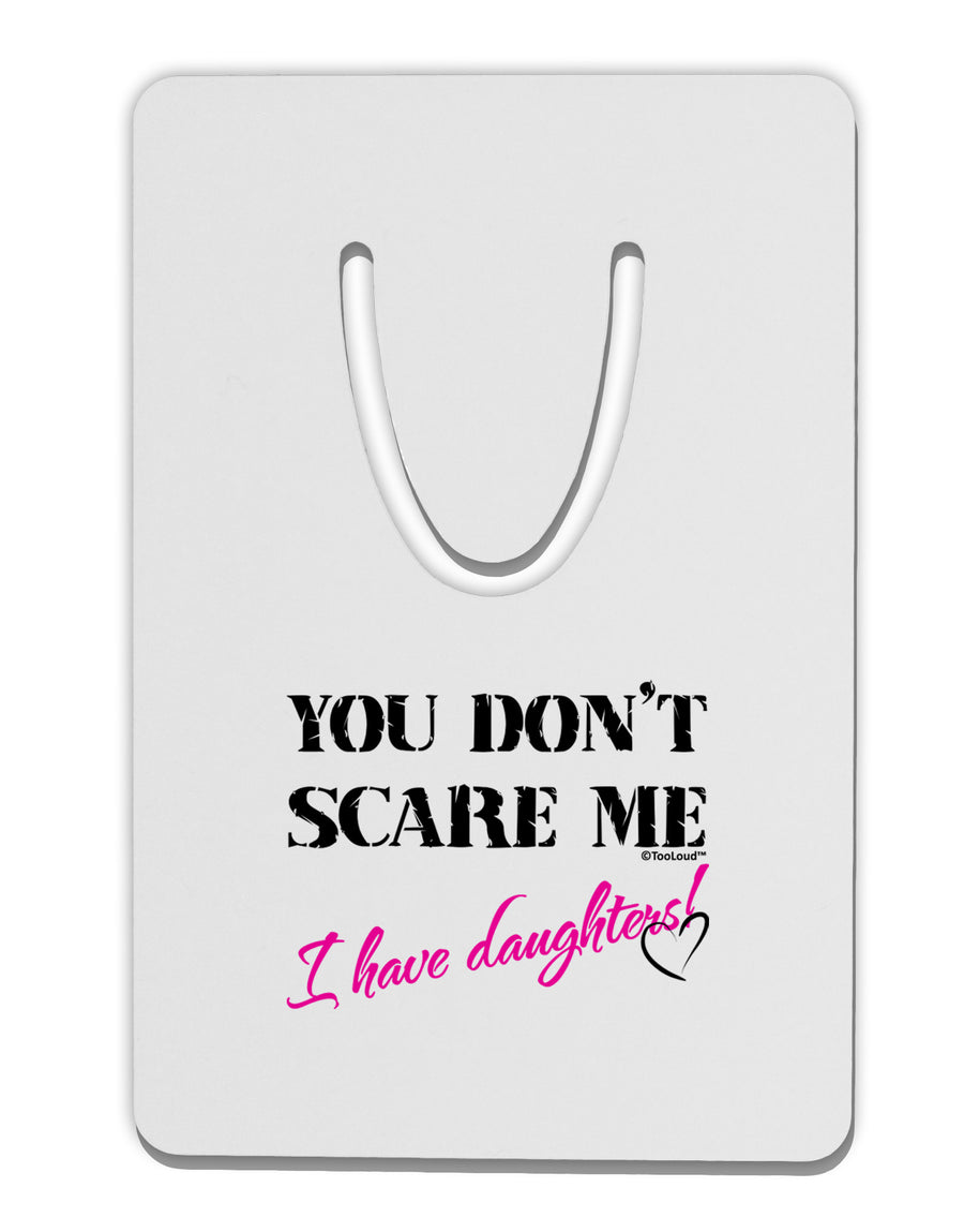 You Don't Scare Me - I Have Daughters Aluminum Paper Clip Bookmark by TooLoud-Bookmark-TooLoud-White-Davson Sales