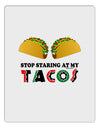 Stop Staring At My Tacos Aluminum Dry Erase Board-Dry Erase Board-TooLoud-White-Davson Sales