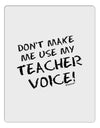 Don't Make Me Use My Teacher Voice Aluminum Dry Erase Board-Dry Erase Board-TooLoud-White-Davson Sales