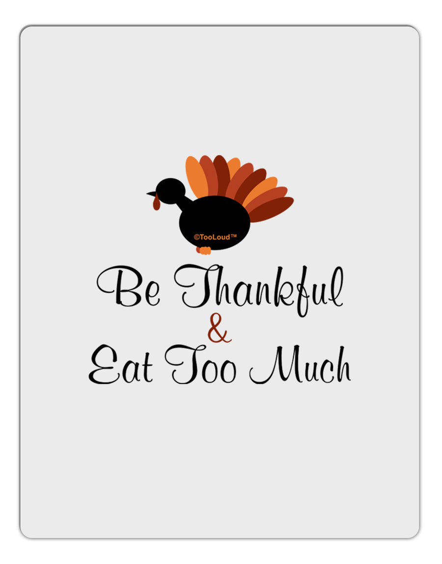 Be Thankful Eat Too Much Aluminum Dry Erase Board