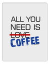 All You Need Is Coffee Aluminum Dry Erase Board-Dry Erase Board-TooLoud-White-Davson Sales