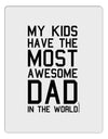 My Kids Have the Most Awesome Dad in the World Aluminum Dry Erase Board-Dry Erase Board-TooLoud-White-Davson Sales