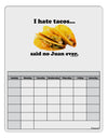 I Hate Tacos Said No Juan Ever Blank Calendar Dry Erase Board by TooLoud-Dry Erase Board-TooLoud-White-Davson Sales