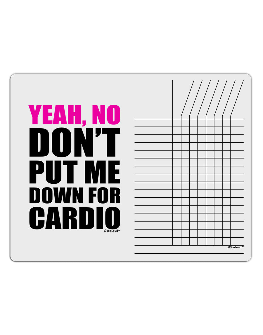 Yeah No Don't Put Me Down For Cardio Chore List Grid Dry Erase Board-Dry Erase Board-TooLoud-White-Davson Sales