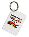 I Don't Get Drunk - Epic Aluminum Keyring Tag-Keyring-TooLoud-White-Davson Sales