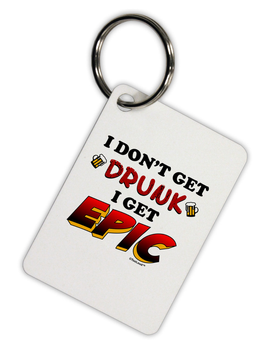 I Don't Get Drunk - Epic Aluminum Keyring Tag-Keyring-TooLoud-White-Davson Sales