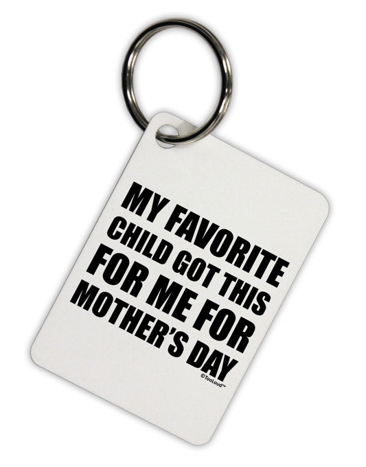 My Favorite Child Got This for Me for Mother's Day Aluminum Keyring Tag by TooLoud-Keyring-TooLoud-White-Davson Sales