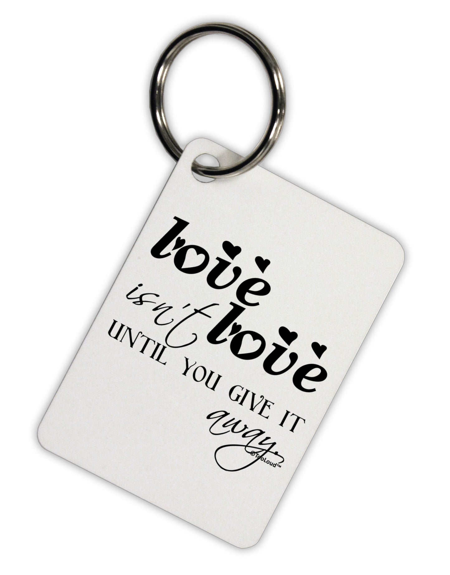 Love Isn't Love Until You Give It Away Aluminum Keyring Tag-Keyring-TooLoud-White-Davson Sales