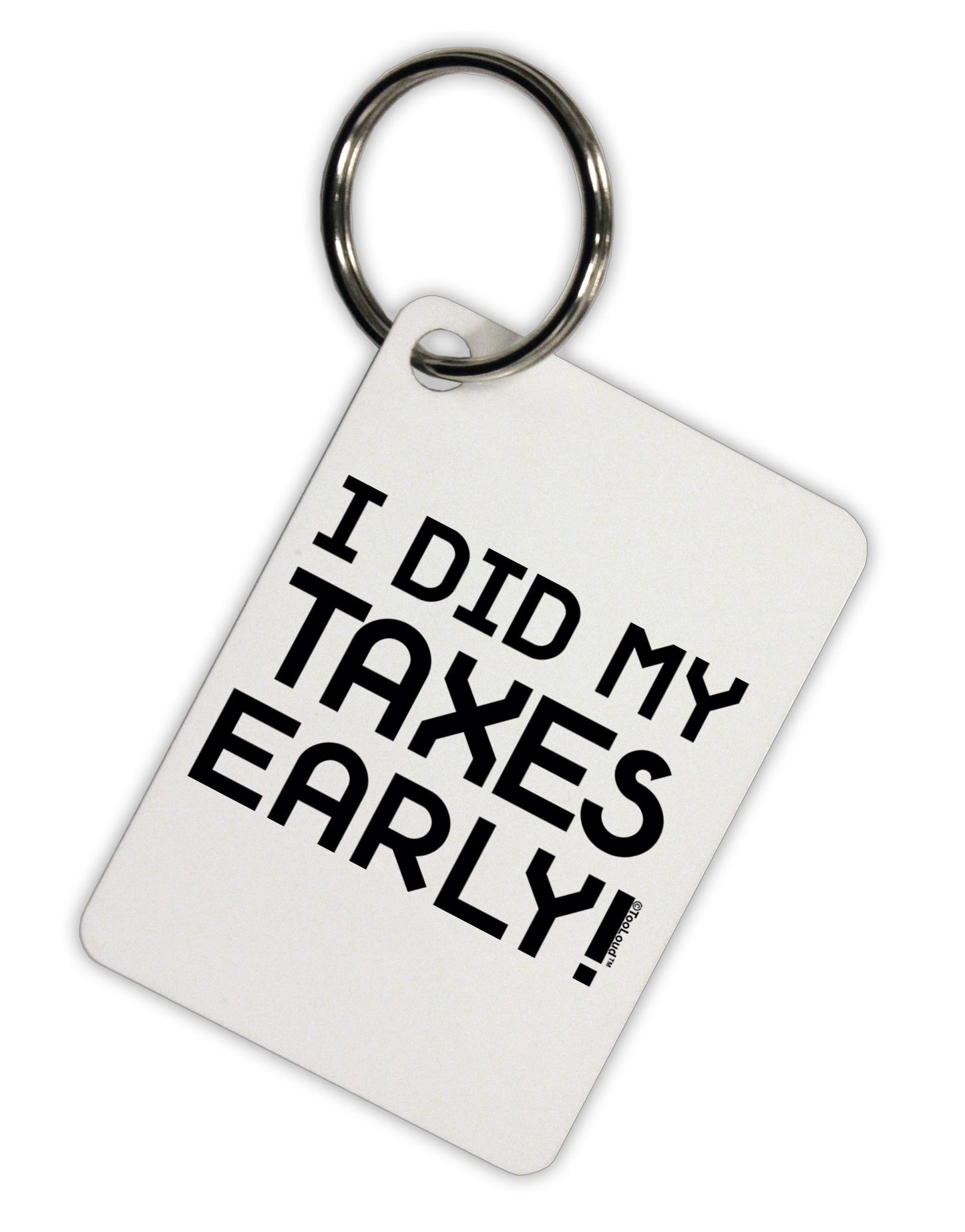 I Did My Taxes Early Aluminum Keyring Tag-Keyring-TooLoud-White-Davson Sales