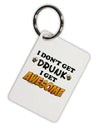 I Don't Get Drunk - Awesome Aluminum Keyring Tag-Keyring-TooLoud-White-Davson Sales