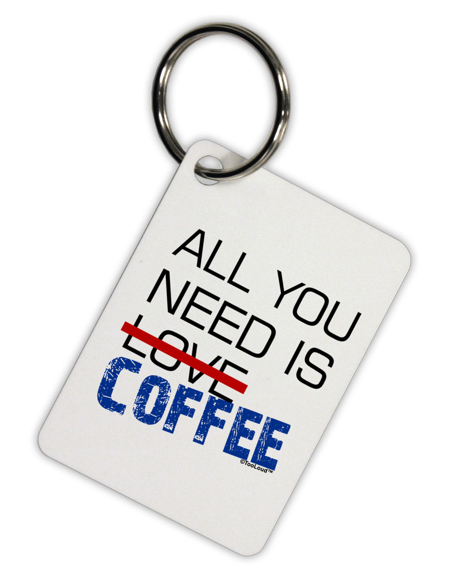 All You Need Is Coffee Aluminum Keyring Tag-Keyring-TooLoud-White-Davson Sales