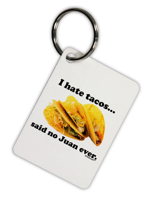 I Hate Tacos Said No Juan Ever Aluminum Keyring Tag by TooLoud-Keyring-TooLoud-White-Davson Sales