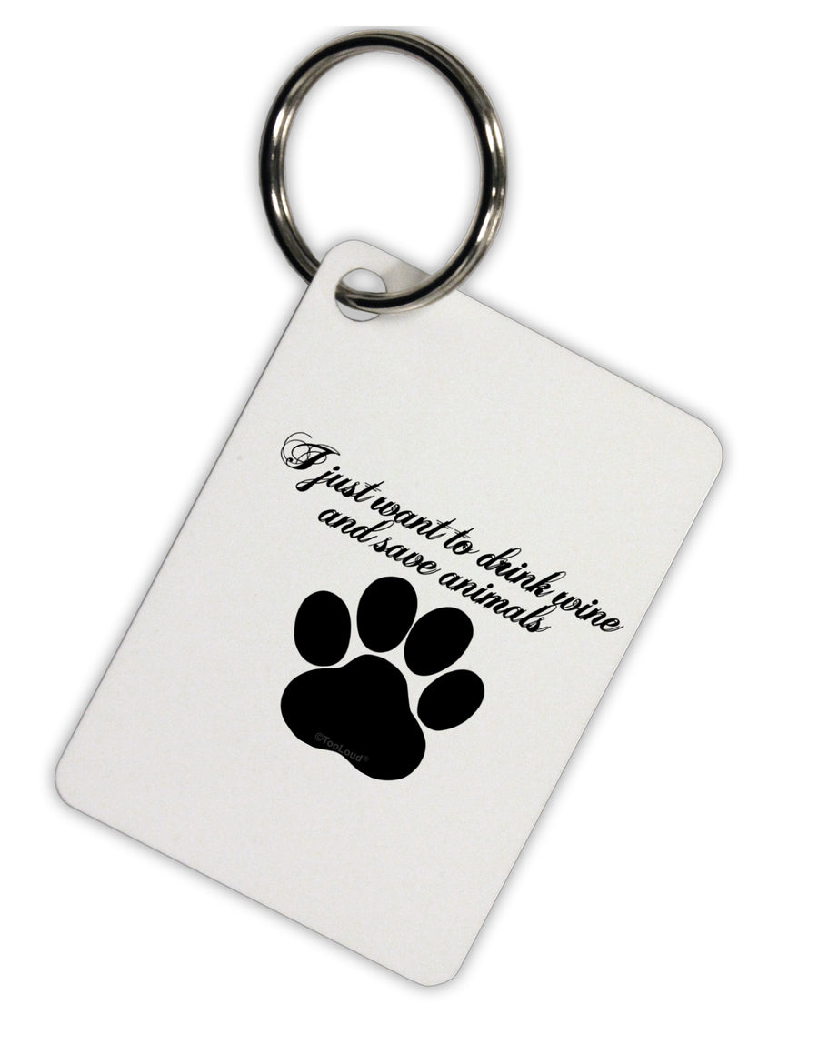 I Just Want To Drink Wine And Save Animals Aluminum Keyring Tag by TooLoud-TooLoud-Davson Sales