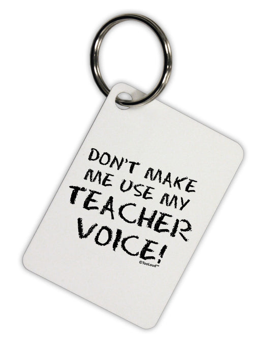 Don't Make Me Use My Teacher Voice Aluminum Keyring Tag-Keyring-TooLoud-White-Davson Sales
