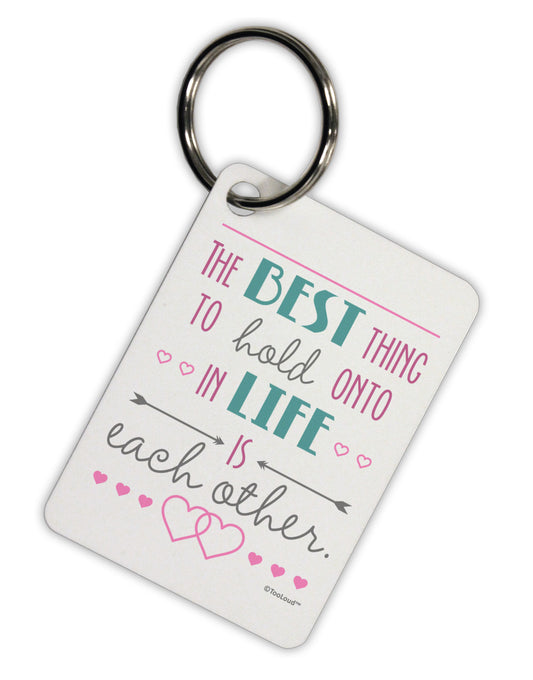 The Best Thing to Hold Onto in Life is Each Other - Color Aluminum Keyring Tag-Keyring-TooLoud-White-Davson Sales