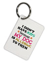 I Don't Have Kids - Dog Aluminum Keyring Tag-Keyring-TooLoud-White-Davson Sales