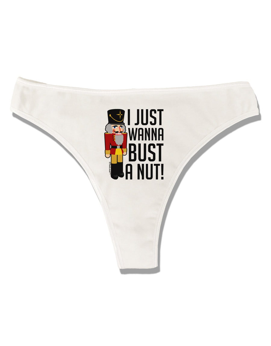 I Just Wanna Bust A Nut Nutcracker Womens Thong Underwear by-Womens Thong-TooLoud-White-X-Small-Davson Sales