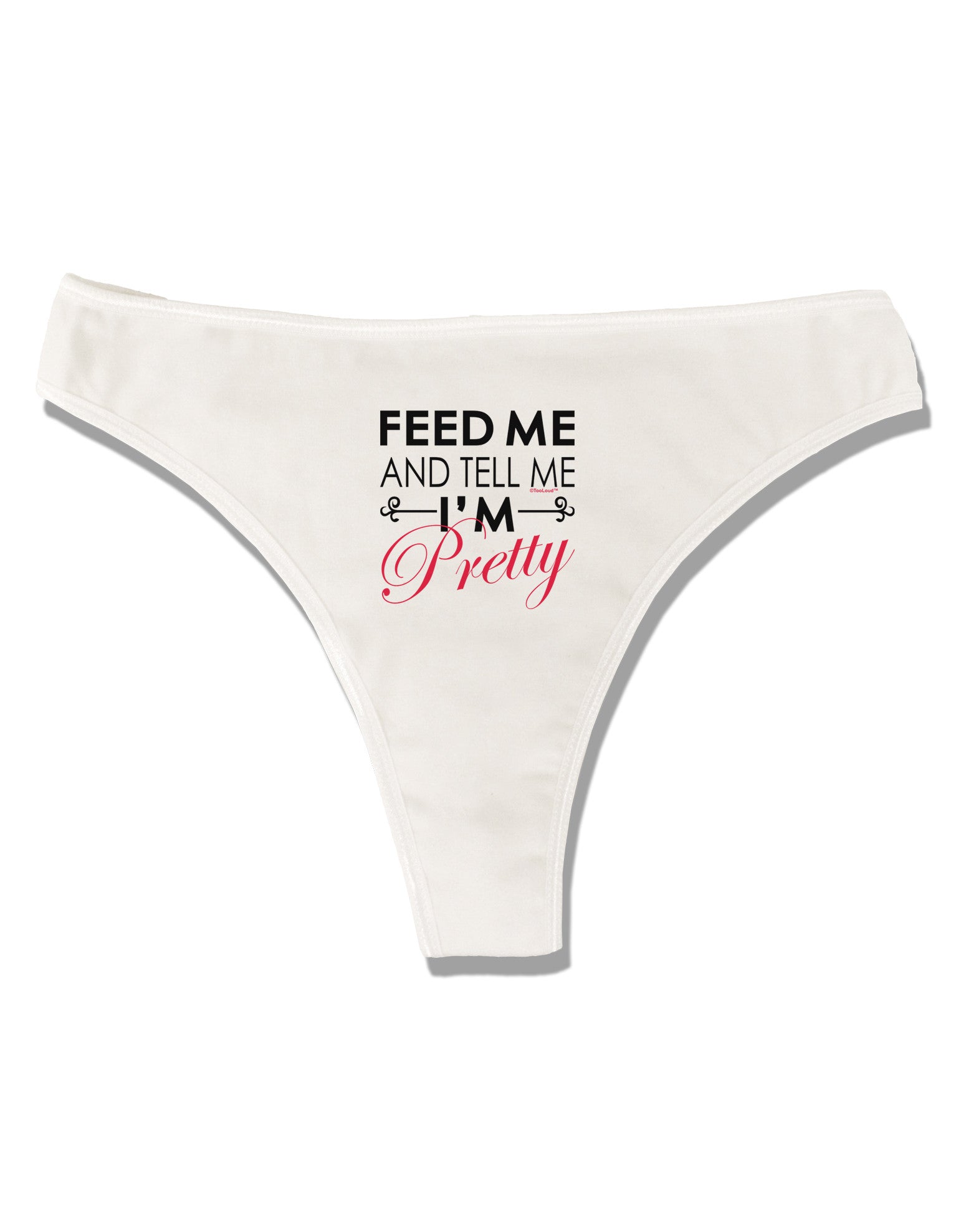 Feed Me and Tell Me I'm Pretty Womens Thong Underwear - Davson Sales