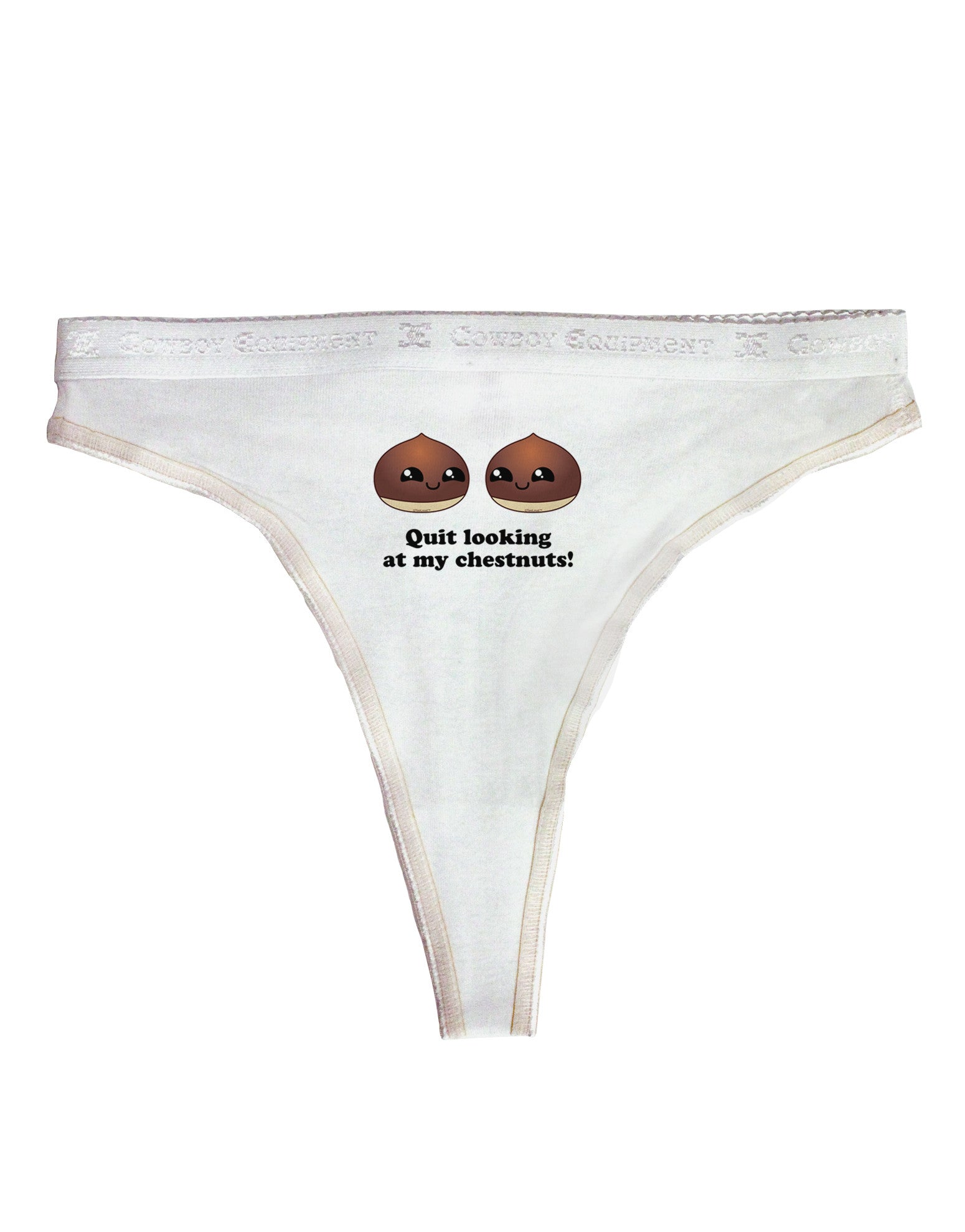 Quit Looking At My Chestnuts - Funny Womens Thong Underwear