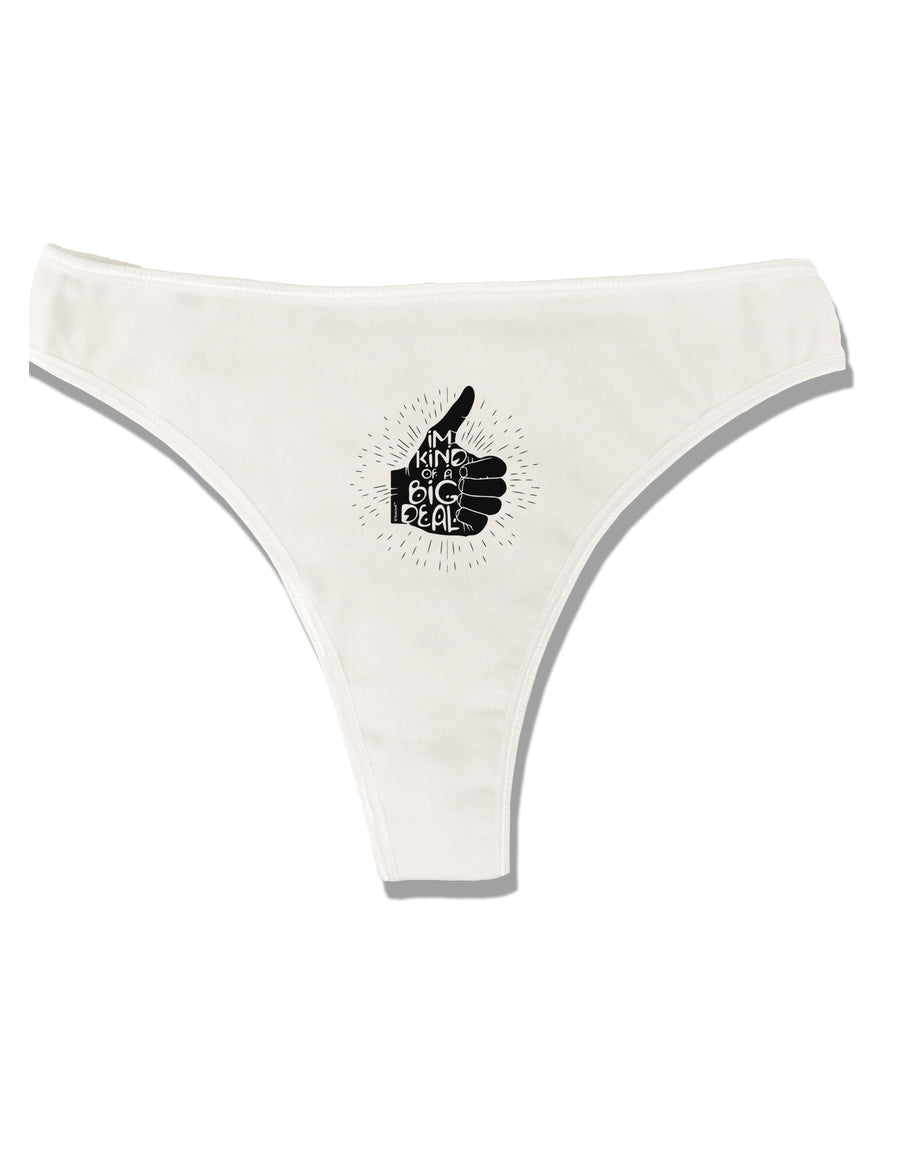 I'm Kind of a Big Deal Womens Thong Underwear-Womens Thong-TooLoud-White-X-Small-Davson Sales